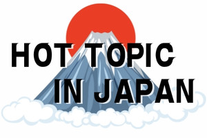 HOT TOPIC IN JAPAN